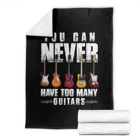 Funny Guitarist Throw Blanket You Can Never Have Too Many Guitars Music Life - Wonder Print Shop