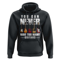 Funny Guitarist Hoodie You Can Never Have Too Many Guitars Music Life - Wonder Print Shop