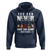 Funny Guitarist Hoodie You Can Never Have Too Many Guitars Music Life - Wonder Print Shop