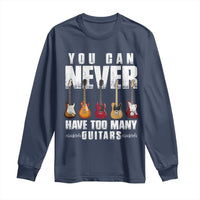 Funny Guitarist Long Sleeve Shirt You Can Never Have Too Many Guitars Music Life - Wonder Print Shop