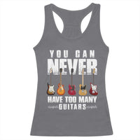 Funny Guitarist Racerback Tank Top You Can Never Have Too Many Guitars Music Life - Wonder Print Shop