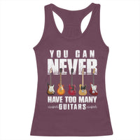 Funny Guitarist Racerback Tank Top You Can Never Have Too Many Guitars Music Life - Wonder Print Shop