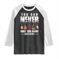 Funny Guitarist Raglan Shirt You Can Never Have Too Many Guitars Music Life - Wonder Print Shop