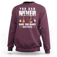 Funny Guitarist Sweatshirt You Can Never Have Too Many Guitars Music Life - Wonder Print Shop