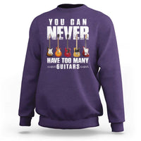 Funny Guitarist Sweatshirt You Can Never Have Too Many Guitars Music Life - Wonder Print Shop