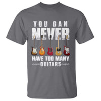 Funny Guitarist T Shirt You Can Never Have Too Many Guitars Music Life - Wonder Print Shop