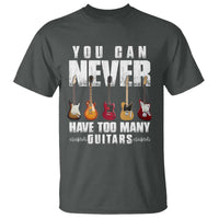Funny Guitarist T Shirt You Can Never Have Too Many Guitars Music Life - Wonder Print Shop