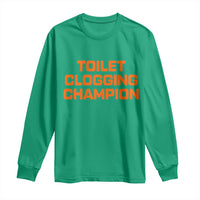 Toilet Clogging Champion Long Sleeve Shirt Funny Dirty Saying - Wonder Print Shop