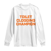 Toilet Clogging Champion Long Sleeve Shirt Funny Dirty Saying - Wonder Print Shop