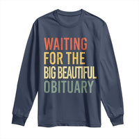 Waiting For Big Beautiful Obituary Long Sleeve Shirt