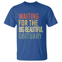 Waiting For Big Beautiful Obituary T Shirt