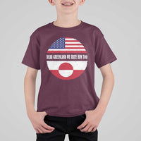 Dear Greenland We Hate Him Too T Shirt For Kid Political Protest Greenlander American Flag