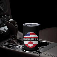 Dear Greenland We Hate Him Too Tumbler Cup Political Protest Greenlander American Flag