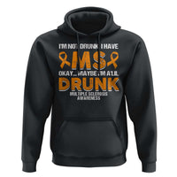 I'm Not Drunk I Have MS Hoodie Orange Ribbon Multiple Sclerosis Awareness