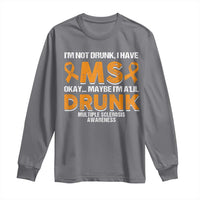I'm Not Drunk I Have MS Long Sleeve Shirt Orange Ribbon Multiple Sclerosis Awareness