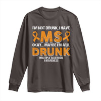 I'm Not Drunk I Have MS Long Sleeve Shirt Orange Ribbon Multiple Sclerosis Awareness