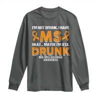 I'm Not Drunk I Have MS Long Sleeve Shirt Orange Ribbon Multiple Sclerosis Awareness