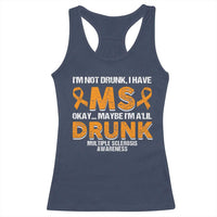 I'm Not Drunk I Have MS Racerback Tank Top Orange Ribbon Multiple Sclerosis Awareness