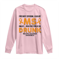 Multiple Sclerosis Awareness Long Sleeve Shirt Orange Ribbon I'm Not Drunk I Have MS