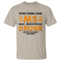 Multiple Sclerosis Awareness T Shirt Orange Ribbon I'm Not Drunk I Have MS