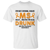 Multiple Sclerosis Awareness T Shirt Orange Ribbon I'm Not Drunk I Have MS