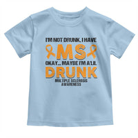 Multiple Sclerosis Awareness Toddler T Shirt Orange Ribbon I'm Not Drunk I Have MS