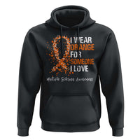 Multiple Sclerosis Awareness Hoodie Orange Ribbon Wear Orange For Someone I Love