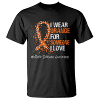 Multiple Sclerosis Awareness T Shirt Orange Ribbon Wear Orange For Someone I Love