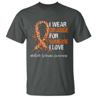 Multiple Sclerosis Awareness T Shirt Orange Ribbon Wear Orange For Someone I Love
