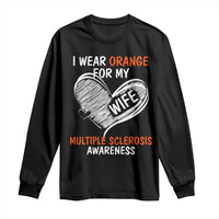 Multiple Sclerosis Awareness Long Sleeve Shirt Orange Ribbon I Wear Orange For My Wife