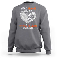Multiple Sclerosis Awareness Sweatshirt Orange Ribbon I Wear Orange For My Wife