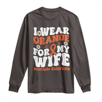Multiple Sclerosis Awareness Long Sleeve Shirt Orange Ribbon I Wear Orange For My Wife Fight MS