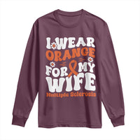 Multiple Sclerosis Awareness Long Sleeve Shirt Orange Ribbon I Wear Orange For My Wife Fight MS