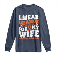Multiple Sclerosis Awareness Long Sleeve Shirt Orange Ribbon I Wear Orange For My Wife Fight MS