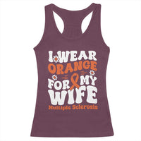 Multiple Sclerosis Awareness Racerback Tank Top Orange Ribbon I Wear Orange For My Wife Fight MS