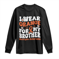 Multiple Sclerosis Awareness Long Sleeve Shirt Orange Ribbon I Wear Orange For My Brother Fight MS