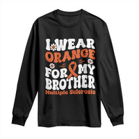 Multiple Sclerosis Awareness Long Sleeve Shirt Orange Ribbon I Wear Orange For My Brother Fight MS
