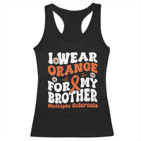 Multiple Sclerosis Awareness Racerback Tank Top Orange Ribbon I Wear Orange For My Brother Fight MS