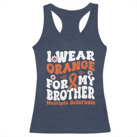 Multiple Sclerosis Awareness Racerback Tank Top Orange Ribbon I Wear Orange For My Brother Fight MS
