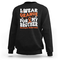 Multiple Sclerosis Awareness Sweatshirt Orange Ribbon I Wear Orange For My Brother Fight MS
