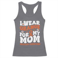 Multiple Sclerosis Awareness Racerback Tank Top Orange Ribbon I Wear Orange For My Mom Fight MS
