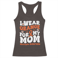 Multiple Sclerosis Awareness Racerback Tank Top Orange Ribbon I Wear Orange For My Mom Fight MS