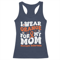 Multiple Sclerosis Awareness Racerback Tank Top Orange Ribbon I Wear Orange For My Mom Fight MS