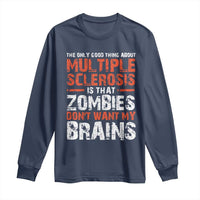 Funny Multiple Sclerosis Awareness Long Sleeve Shirt The Only Good Thing About MS