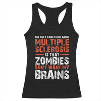 Funny Multiple Sclerosis Awareness Racerback Tank Top The Only Good Thing About MS