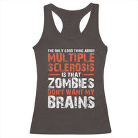 Funny Multiple Sclerosis Awareness Racerback Tank Top The Only Good Thing About MS