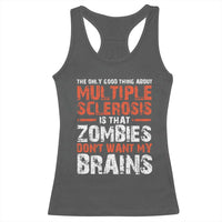 Funny Multiple Sclerosis Awareness Racerback Tank Top The Only Good Thing About MS
