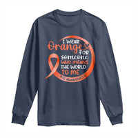 Multiple Sclerosis Awareness Long Sleeve Shirt Orange Ribbon I Wear Orange For Someone MS Support