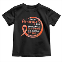 Multiple Sclerosis Awareness Toddler T Shirt Orange Ribbon I Wear Orange For Someone MS Support
