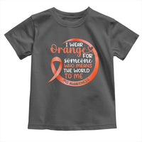 Multiple Sclerosis Awareness Toddler T Shirt Orange Ribbon I Wear Orange For Someone MS Support